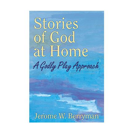 Stories of God at Home: A Godly Play Approach