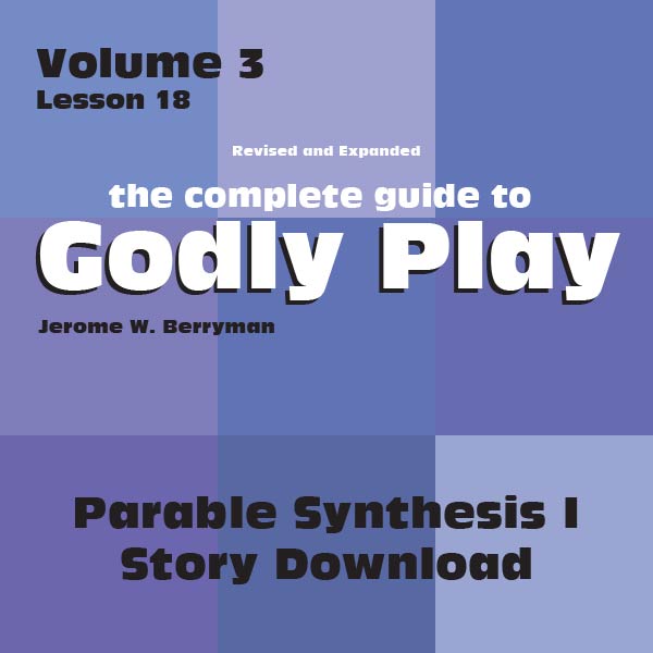 Vol 3 Lesson 18: Parable Synthesis I - Lesson Download