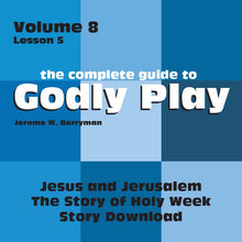 Load image into Gallery viewer, Vol 8 Lesson 5: Jesus and Jerusalem: The Story of Holy Week - Lesson Download
